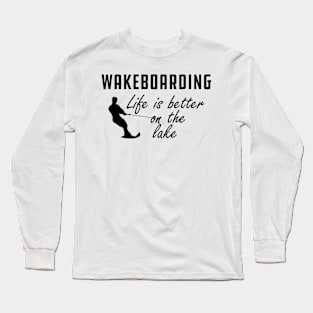 Wakeboarding - Life is better on the lake Long Sleeve T-Shirt